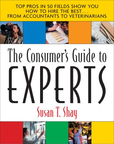 The Consumers Guide To Experts Top Pros In 50 Fields Show You How To Hire The Bestfrom Accountants To Veterinarians 1st Ed Shay