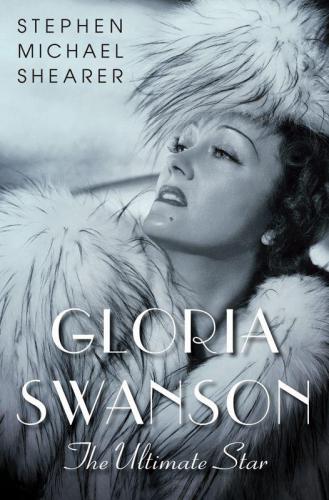 Gloria Swanson The Ultimate Star Shearer Stephen Michaelswanson