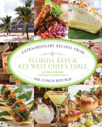 Florida Keys Key West Chefs Table Extraordinary Recipes From The Conch Republic Shearer