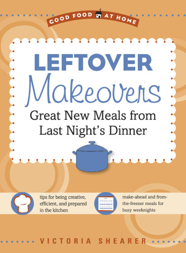 Leftover Makeovers Great New Meals From Last Nights Dinner Shearer