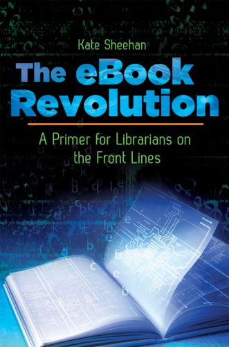 The Ebook Revolution A Primer For Librarians On The Front Lines Sheehan