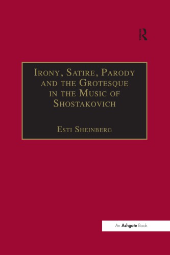 Irony Satire Parody And The Grotesque In The Music Of Shostakovich A Theory Of Musical Incongruities 1st Edition Esti Sheinberg