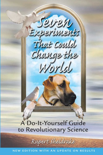 Seven Experiments That Could Change The World A Doityourself Guide To Revolutionary Science 2nd Ed Sheldrake
