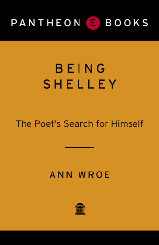 Being Shelley The Poets Search For Himself Shelley Percy Bysshewroe