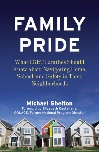 Family Pride What Lgbt Families Should Know About Navigating Home School And Safety In Their Neighborhoods Shelton