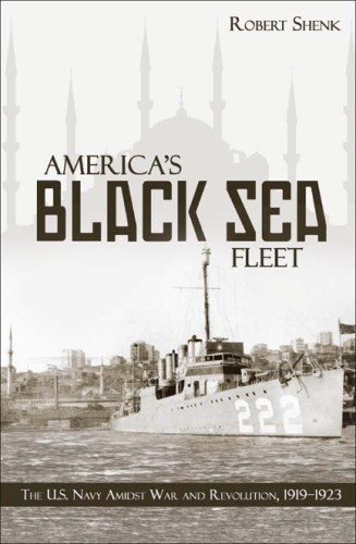 Americas Black Sea Fleet The Us Navy Amidst War And Revolution 19191923 Shenk