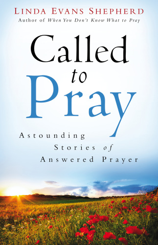 Called To Pray Astounding Stories Of Answered Prayer Shepherd