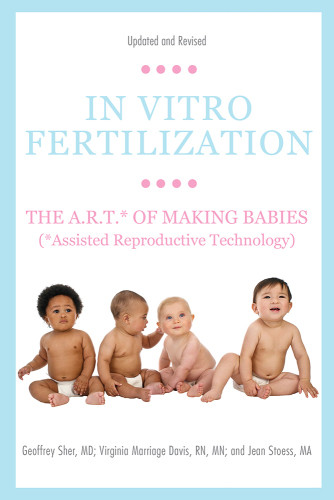 In Vitro Fertilization The Art Of Making Babies Assisted Reproductive Technology Fourth Editionfourth Editionupdated And Revised Sher