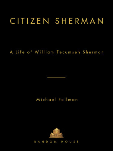 Citizen Sherman A Life Of William Tecumseh Sherman Modern War Studies 1st Edition Fellman