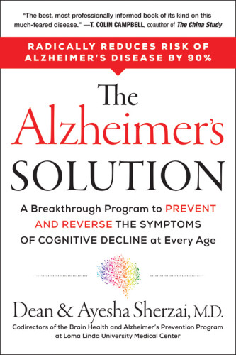 The Alzheimers Solution A Breakthrough Program To Prevent And Reverse The Symptoms Of Cognitive Decline At Every Age First Edition Dean Sherzai Ayesha Sherzai