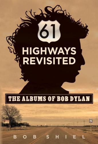 61 Highways Revisited The Albums Of Bob Dylan Bob Shiel