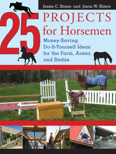 25 Projects For Horsemen Moneysaving Doityourself Ideas For The Farm Arena And Stable Jessie Shiers