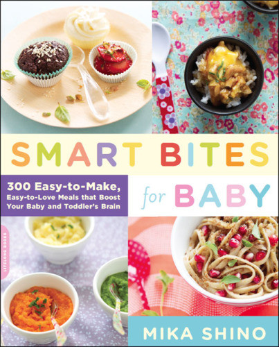 Smart Bites For Baby 300 Easytomake Easytolove Meals That Boost Your Baby And Toddlers Brain Mika Shino