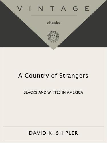 A Country Of Strangers Blacks And Whites In America Shipler