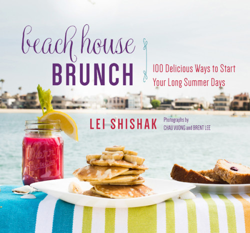 Beach House Brunch 100 Delicious Ways To Start Your Long Summer Days Lei Shishak