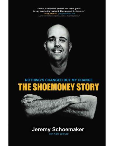 Nothings Changed But My Change The Shoemoney Story Shoemoney Media Groupschoemaker