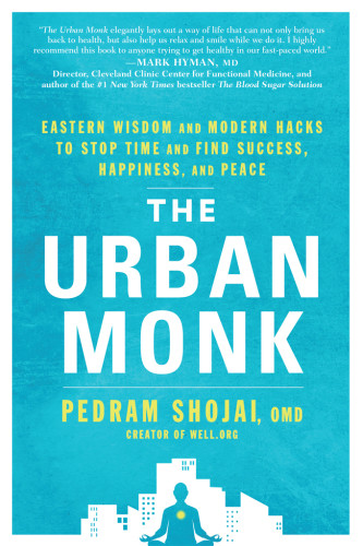 The Urban Monk Eastern Wisdom And Modern Hacks To Stop Time And Find Success Happiness And Peace Shojai