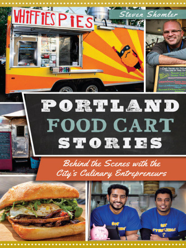 Portland Food Cart Stories Behind The Scenes With The Citys Culinary Entrepreneurs Shomler