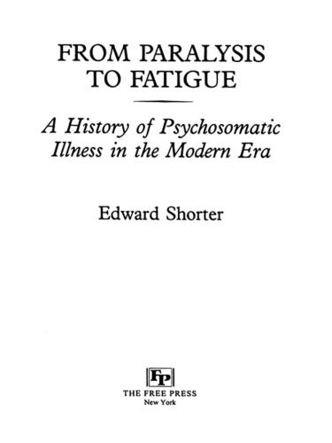 From Paralysis To Fatigue A History Of Psychosomatic Illness In The Modern Era Shorter