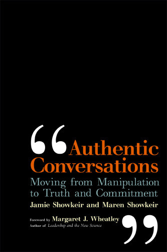 Authentic Conversations Moving From Manipulation To Truth And Commitment Showkeir