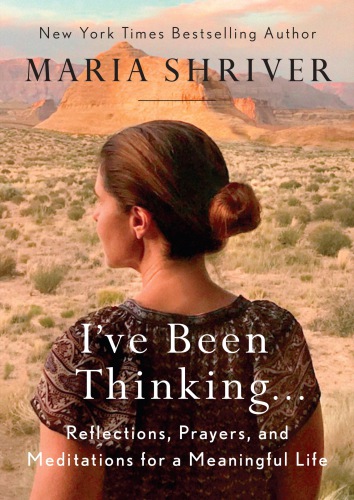 Ive Been Thinking Reflections Prayers And Meditations For A Meaningful Life Shriver