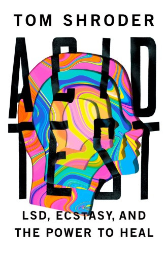 Acid Test Lsd Ecstasy And The Power To Heal Shroder Tom