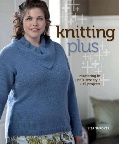 Knitting Plus Mastering Fit Plussize Style 15 Projects Shroyer