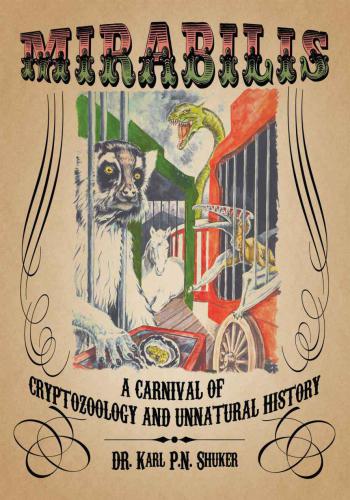 Mirabilis A Carnival Of Cryptozoology And Unnatural History Karl Pn Shuker