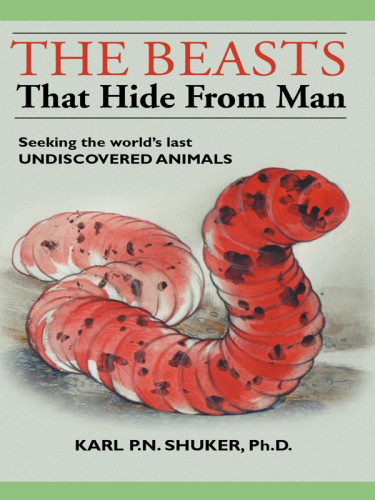 The Beasts That Hide From Man Seeking The Worlds Last Undiscovered Animals Shuker