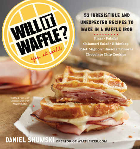 Will It Waffle 53 Irresistible And Unexpected Recipes To Make In A Waffle Iron Shumski