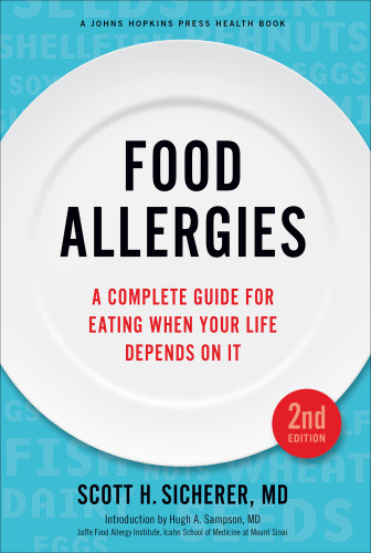 Food Allergies A Complete Guide For Eating When Your Life Depends On It 2nd Edition Scott H Sicherer