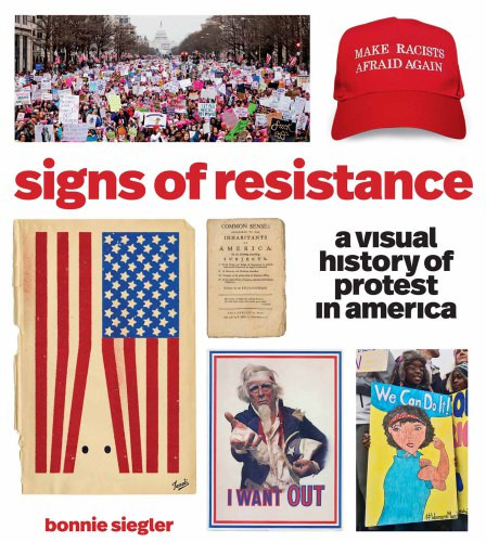 Signs Of Resistance A Visual History Of Protest In America Siegler