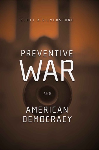 Preventive War And American Democracy Silverstone Scott A