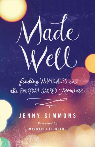 Made Well Finding Wholeness In The Everyday Sacred Moments Simmons