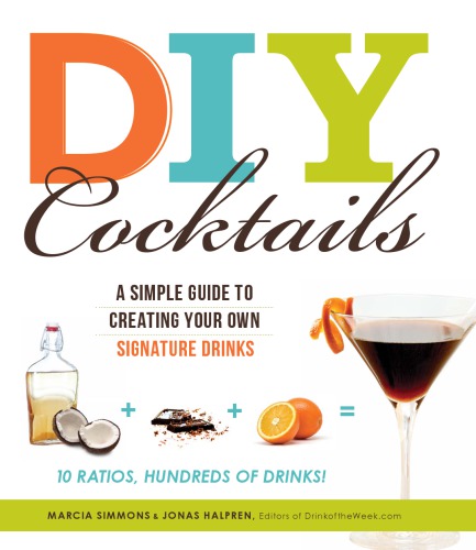 Diy Cocktails A Simple Guide To Creating Your Own Signature Drinks Simmons