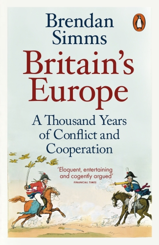 Britains Europe A Thousand Years Of Conflict And Cooperation Simms