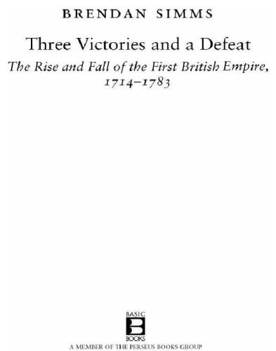 Three Victories And A Defeat The Rise And Fall Of The First British Empire 17141783 Simms