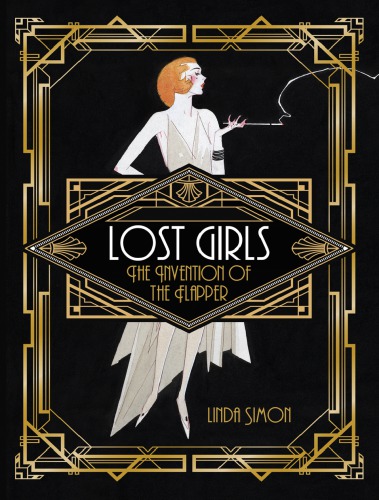 Lost Girls The Invention Of The Flapper Simon Linda