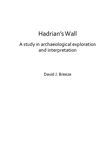 Hadrians Wall A Study In Archaeological Exploration And Interpretation The Rhind Lectures 2019 David J Breeze