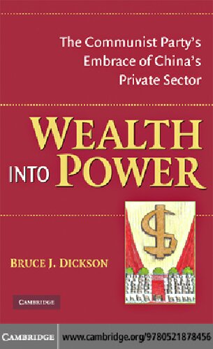 Wealth Into Power The Communist Partys Embrace Of Chinas Private Sector Bruce J Dickson