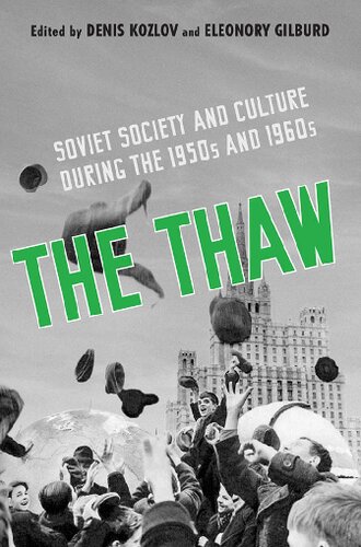 The Thaw Soviet Society And Culture During The 1950s And 1960s Denis Kozlov Eleonory Gilburd