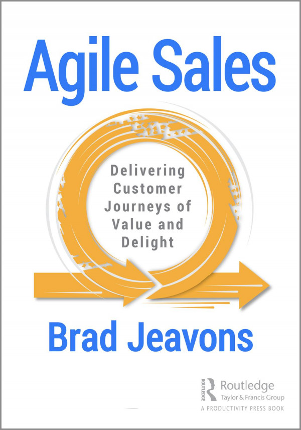 Agile Sales Delivering Customer Journeys Of Value And Delight 1st Edition Brad Jeavons