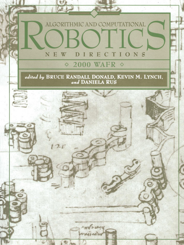 Algorithmic And Computational Robotics New Directions 2000 Wafr 1st Edition Bruce Donald Editor Kevin Lynch Editor Daniela Rus Editor