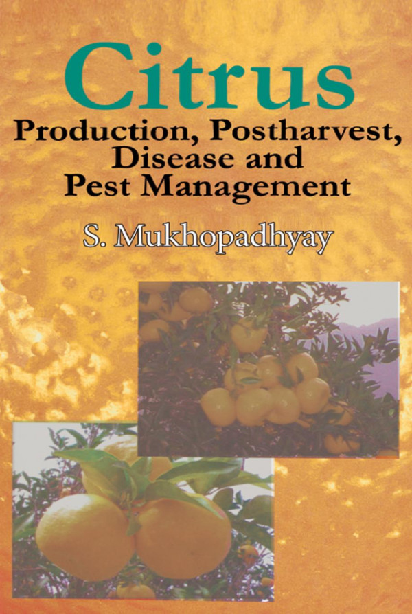 Citrus Production Post Harvest Disease And Pest Management 1st Edition S Mukhopadhyay Author