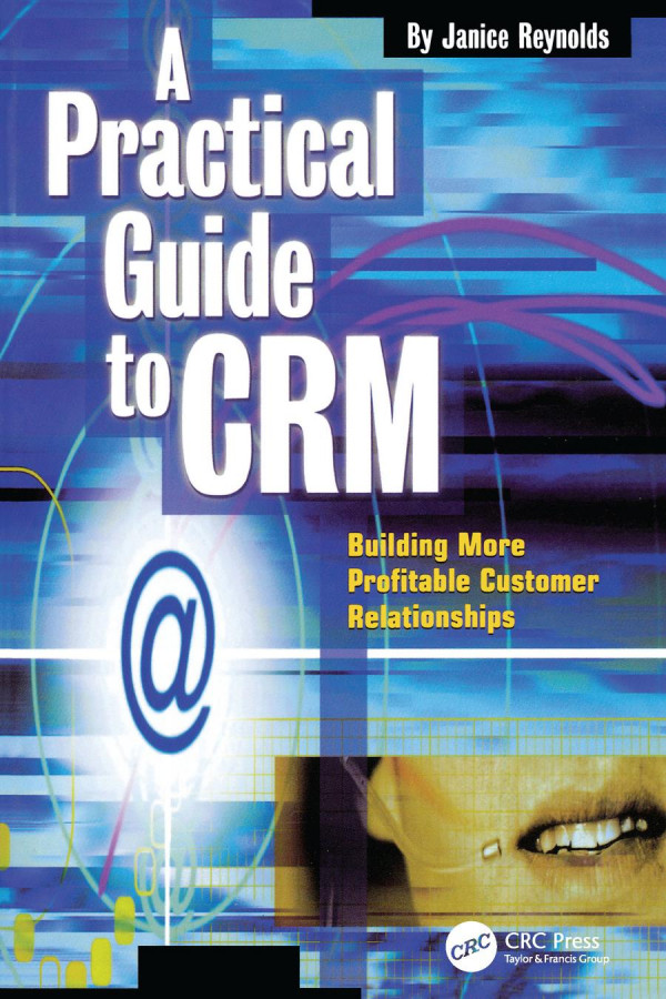 A Practical Guide To Crm Building More Profitable Customer Relationships 1st Edition Janice Reynolds Author