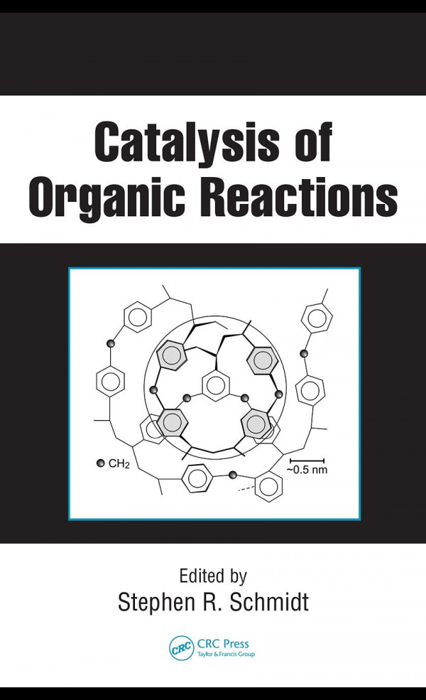 Catalysis Of Organic Reactions Chemical Industries V 115 1st Edition Schmidt Stephen R Ed