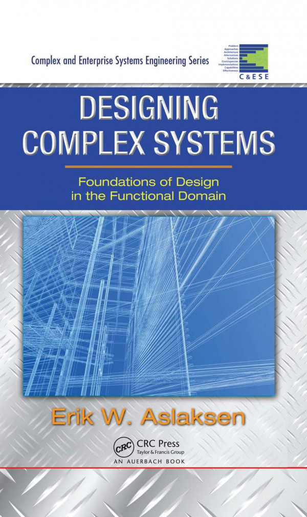 Designing Complex Systems Foundations Of Design In The Functional Domain 1st Edition Erik W Aslaksen Author
