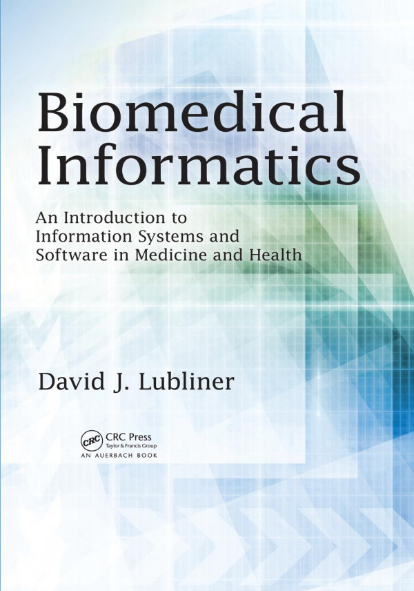Biomedical Informatics An Introduction To Information Systems And Software In Medicine And Health 1st Edition David J Lubliner Author