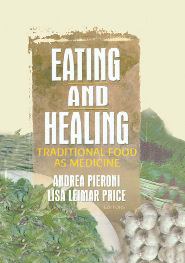Eating And Healing Traditional Food As Medicine 1st Edition Andrea Pieroni Author Lisa Price Author