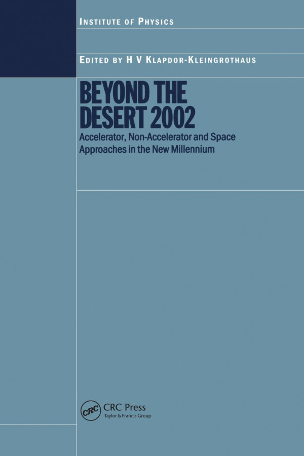Beyond The Desert 2002 Accelerator Nonaccelerator And Space Approaches In The New Millennium 1st Edition H V Klapdorkleingrothaus Editor
